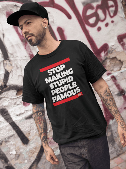 T-shirt 'Stop Making Stupid People Famous' (heren)